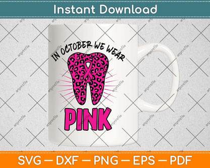 In October We Wear Pink Breast Cancer Leopard Dentist Dental Svg Png Dxf Cutting File