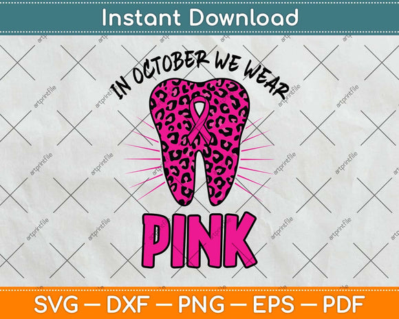 In October We Wear Pink Breast Cancer Leopard Dentist Dental Svg Png Dxf Cutting File