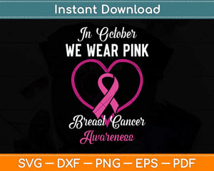 In October We Wear Pink Heart Breast Cancer Awareness Svg Png Dxf Digital Cutting File