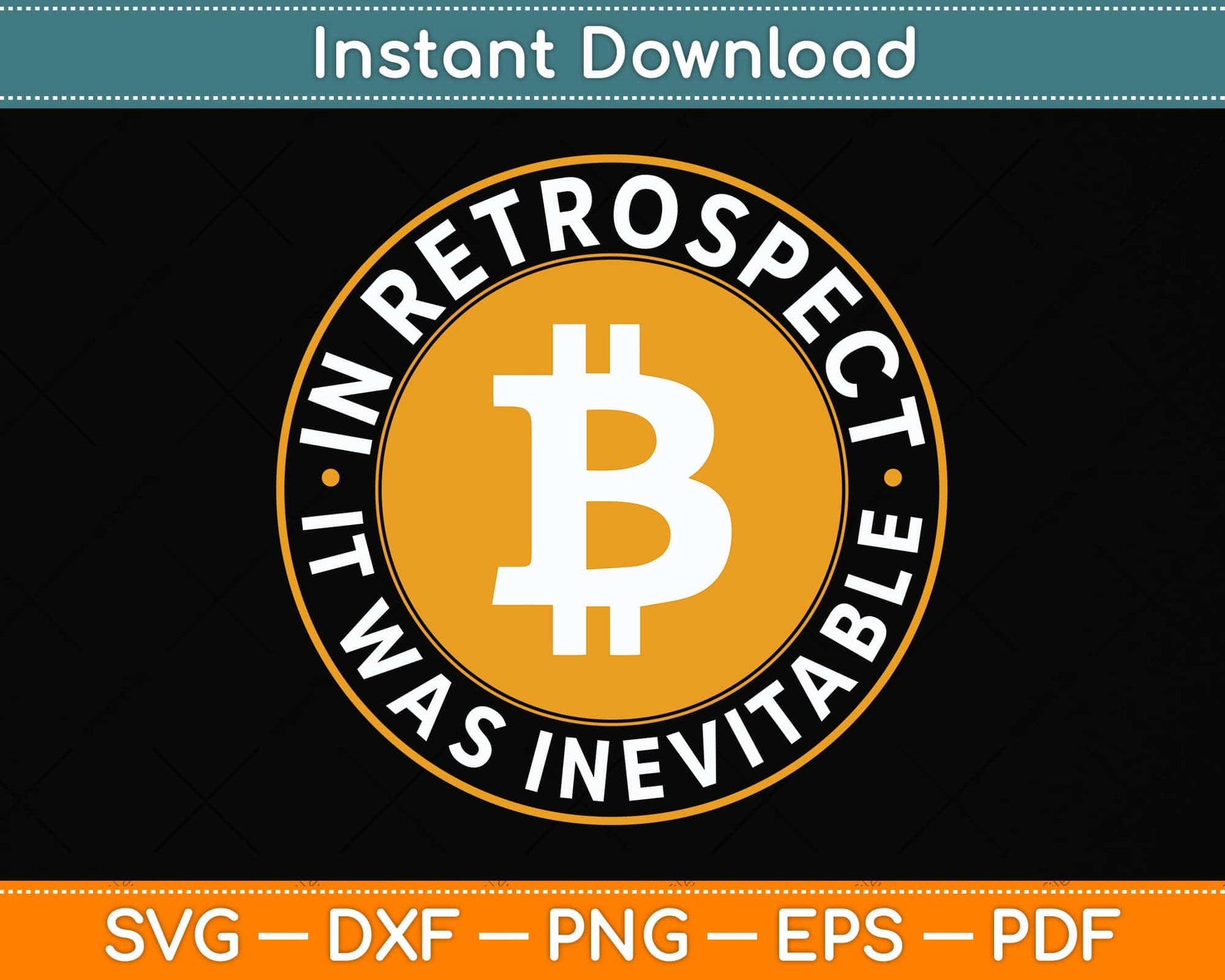 In Retrospect It Was Inevitable - Crypto BTC Trader Bitcoin Svg Png Dxf Digital Cutting File