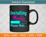 Installing Muscles Please Wait Svg Design Cricut Printable Cutting Files