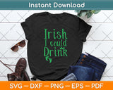 Irish I Could Drink ST. Patricks Day Svg Design Cricut Printable Cutting Files