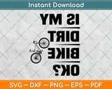 Is My Dirt Bike Ok Cycling Svg Design Cricut Printable Cutting Files