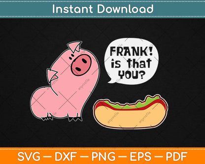 Is That You Frank Pig And Hot Dog Svg Design Cricut Printable Cutting Files