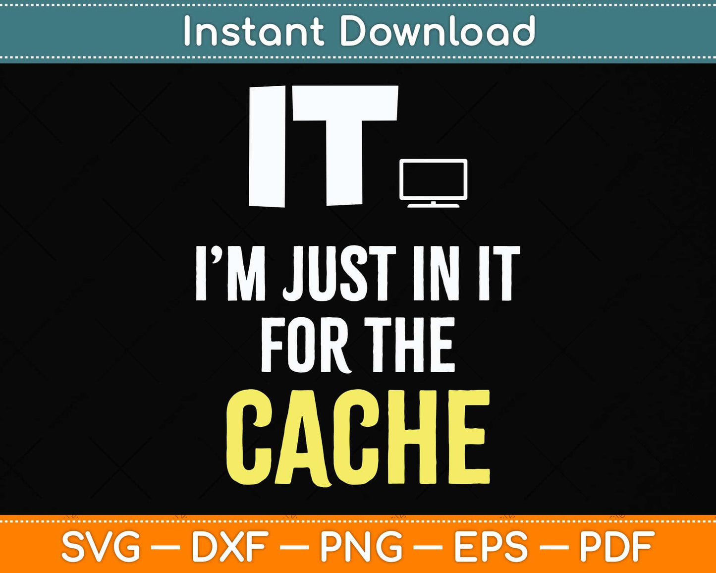 It I’m Just In It For The Cache Svg Png Dxf Digital Cutting File