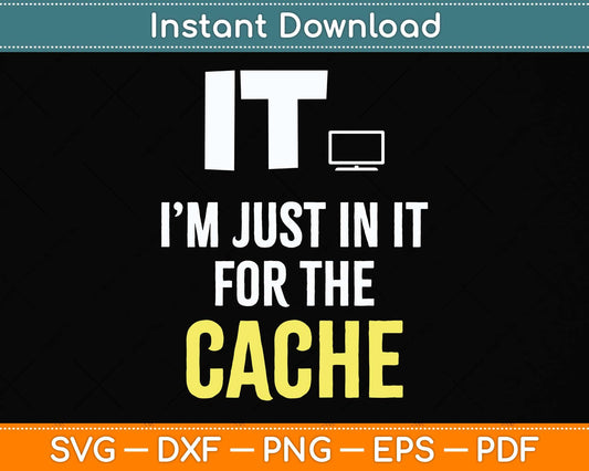 It I’m Just In It For The Cache Svg Png Dxf Digital Cutting File