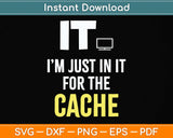 It I’m Just In It For The Cache Svg Png Dxf Digital Cutting File