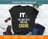 It I’m Just In It For The Cache Svg Png Dxf Digital Cutting File