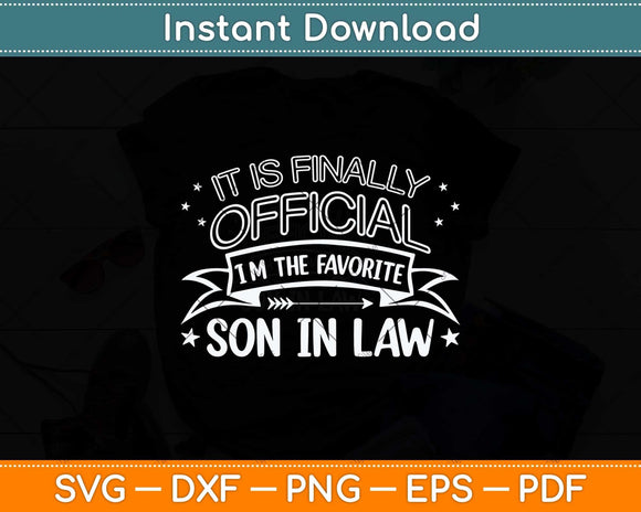 It Is Finally Official I’m The Favorite Son In Law Svg Png Dxf Digital Cutting File