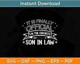 It Is Finally Official I’m The Favorite Son In Law Svg Png Dxf Digital Cutting File