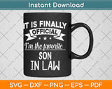 It Is Finally Official I'm The Favorite Son In Law Svg Png Dxf Digital Cutting File