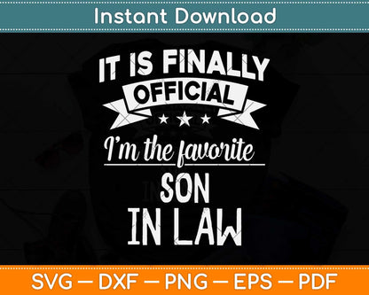 It Is Finally Official I'm The Favorite Son In Law Svg Png Dxf Digital Cutting File