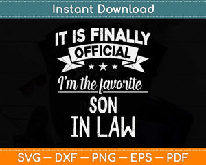 It Is Finally Official I'm The Favorite Son In Law Svg Png Dxf Digital Cutting File