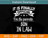 It Is Finally Official I'm The Favorite Son In Law Svg Png Dxf Digital Cutting File