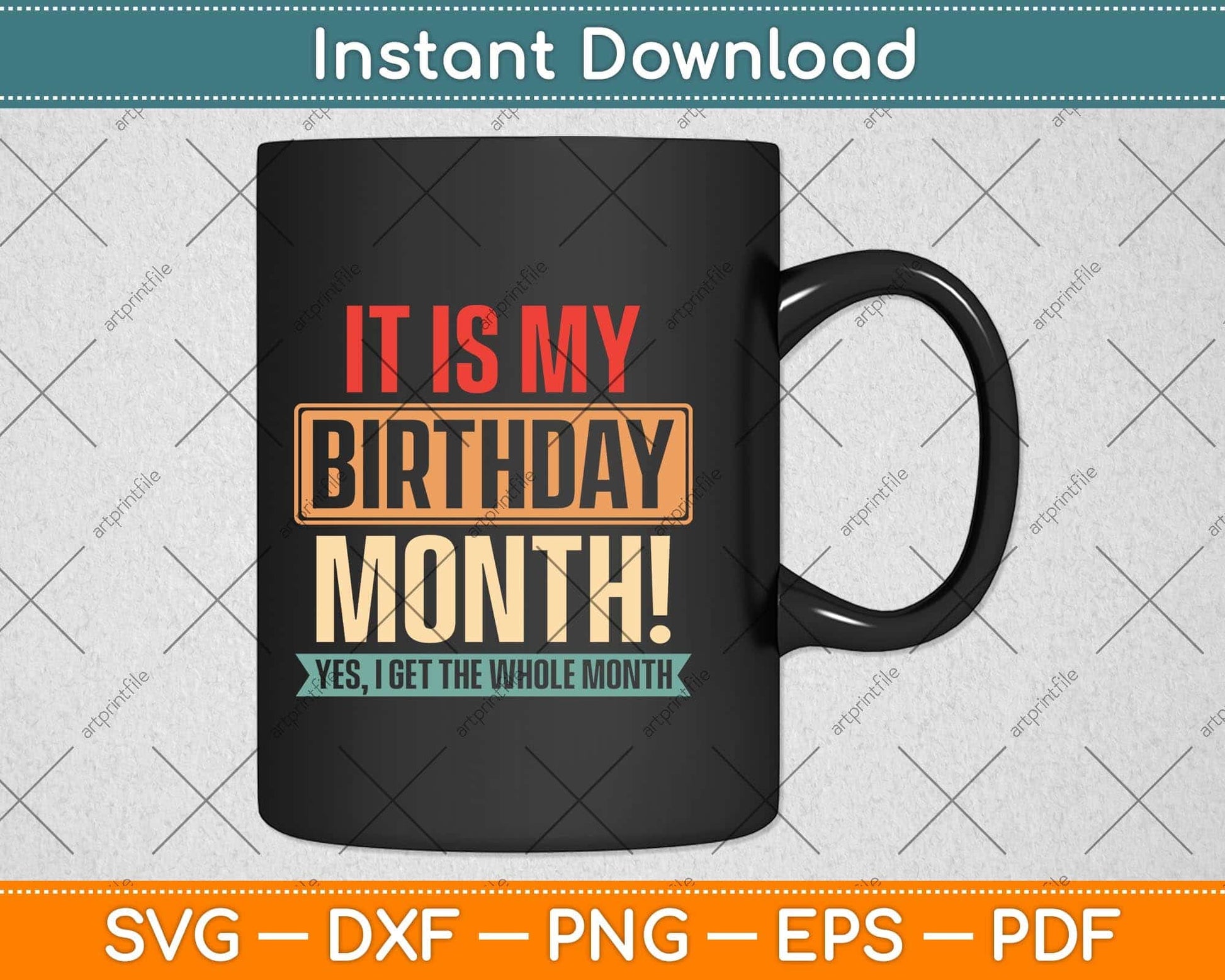It is My Birthday Yes The Whole Month Birthday Svg Png Dxf Digital Cutting File