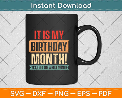 It is My Birthday Yes The Whole Month Birthday Svg Png Dxf Digital Cutting File