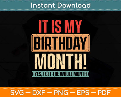 It is My Birthday Yes The Whole Month Birthday Svg Png Dxf Digital Cutting File