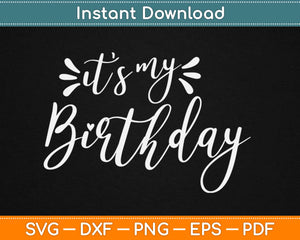 It My Birthday Svg Design Cricut Printable Cutting Files