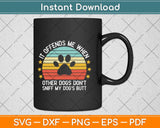 It Offends Me When Other Dogs Don’t Sniff My Dog’s Butt Svg Design