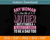 It Takes A Badass Mom To Be A Dad Single Mother Svg Png Dxf Digital Cutting File