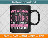 It Takes A Badass Mom To Be A Dad Single Mother Svg Png Dxf Digital Cutting File