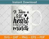 It Takes A Big Heart To Shape Little Minds Svg Design Cricut Printable Cutting Files
