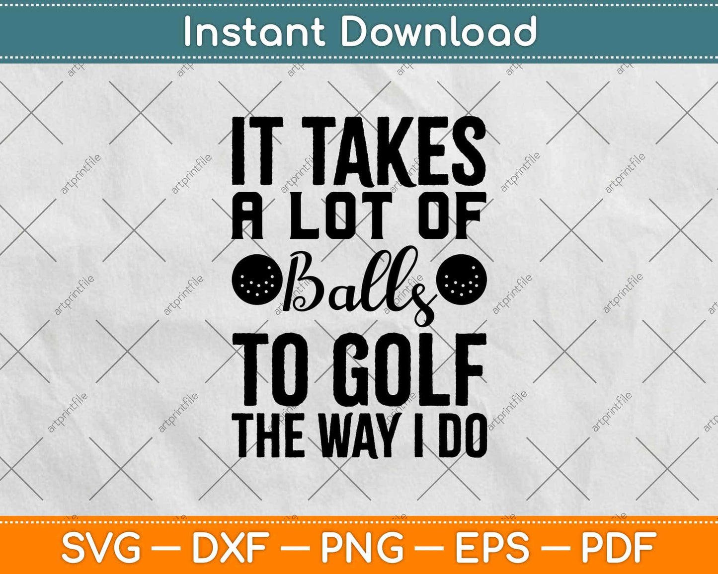 It Takes a Lot Of Balls To Golf The Way I Do Svg Design Cricut Printable Cutting File
