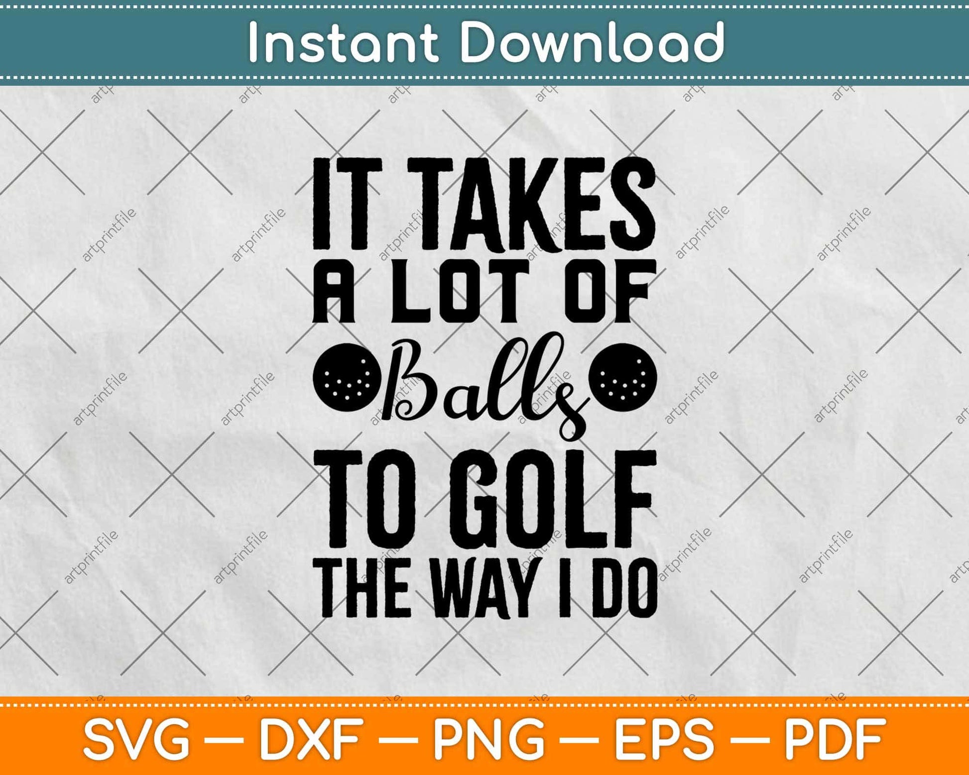 It Takes a Lot Of Balls To Golf The Way I Do Svg Design Cricut Printable Cutting File