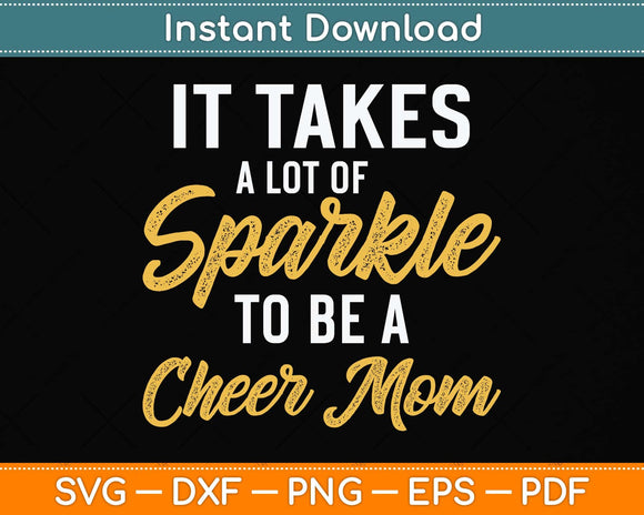 It Takes A Lot Of Sparkle To Be A Cheer Mom Svg Png Dxf Digital Cutting File