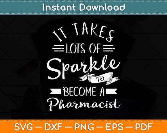 It Takes Lots Of Sparkle To Become A Pharmacist Svg Png Dxf Digital Cutting File