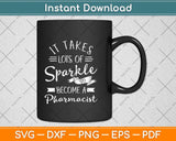 It Takes Lots Of Sparkle To Become A Pharmacist Svg Png Dxf Digital Cutting File