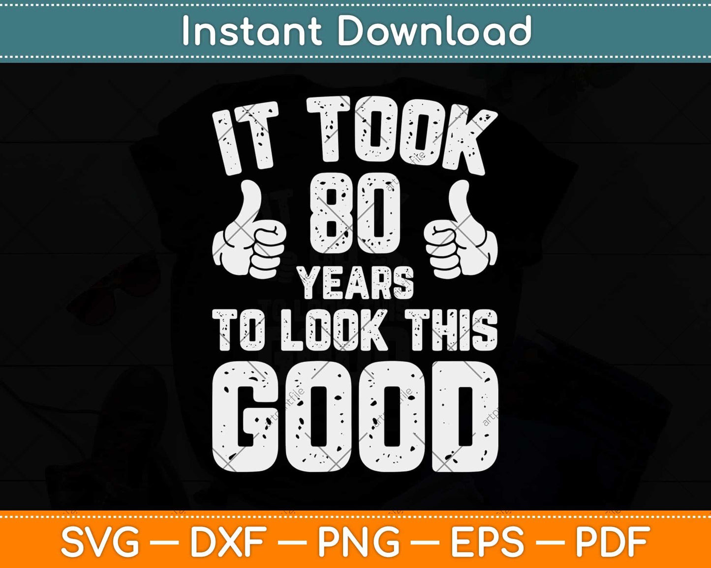 It Took 80 Years To Look This Good 80th Birthday Svg Png Dxf Digital Cutting File