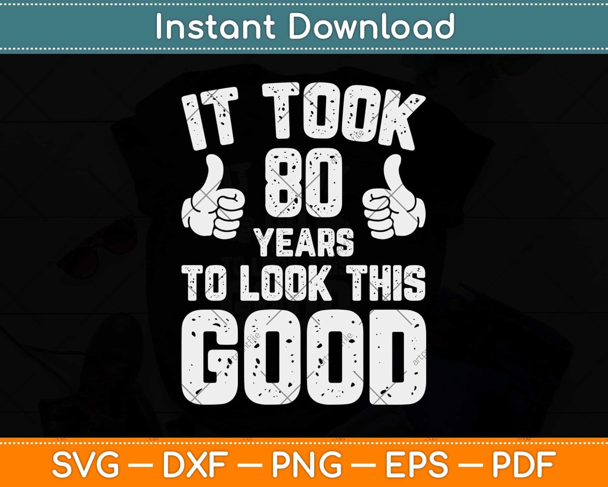 It Took 80 Years To Look This Good 80th Birthday Svg Png Dxf Digital Cutting File