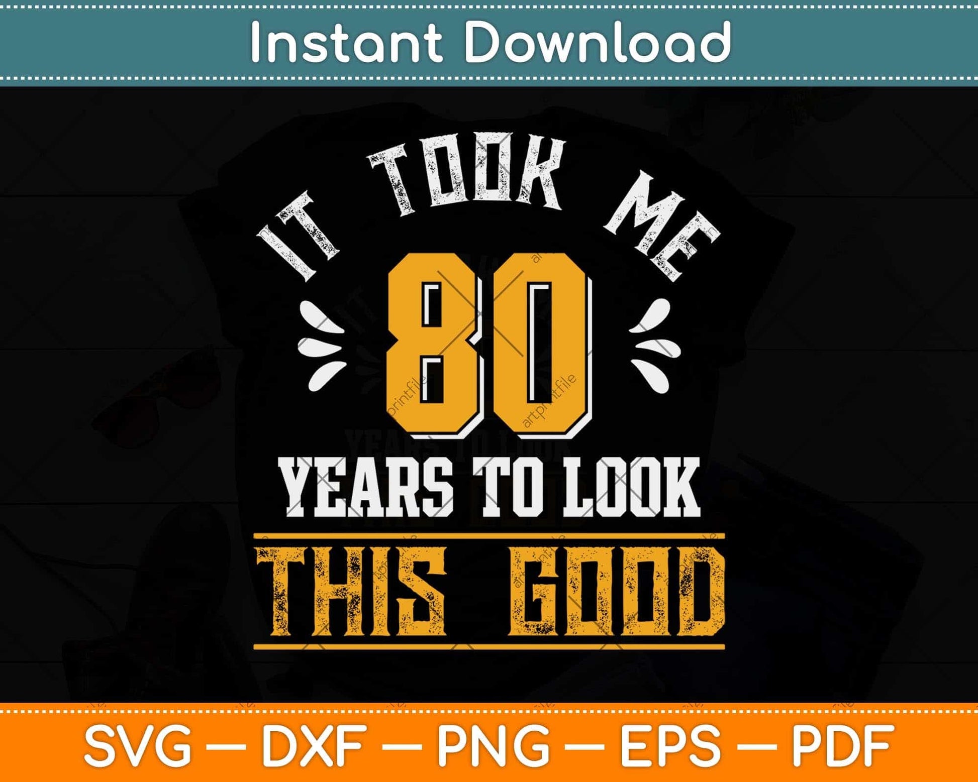 It Took Me 80 Years To Look This Good 80th Birthday Svg Png Dxf Digital Cutting File