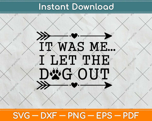 It was Me I Let The Dogs Out Svg Design Cricut Printable Cutting Files