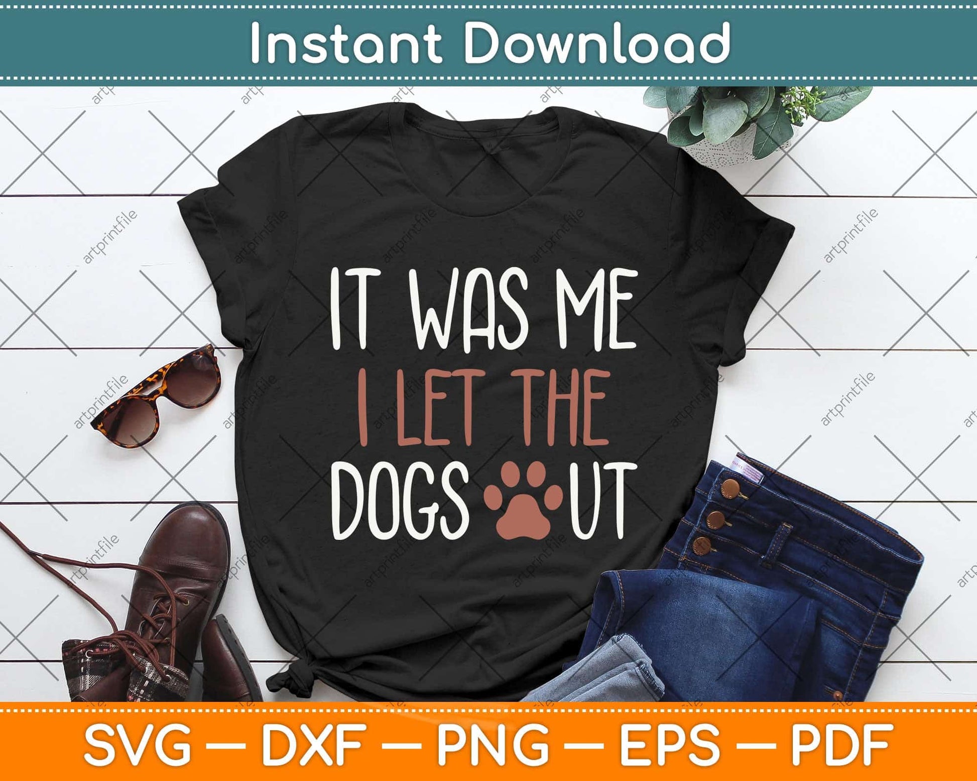 It Was Me I Let The Dogs Out Svg Png Dxf Digital Cutting File