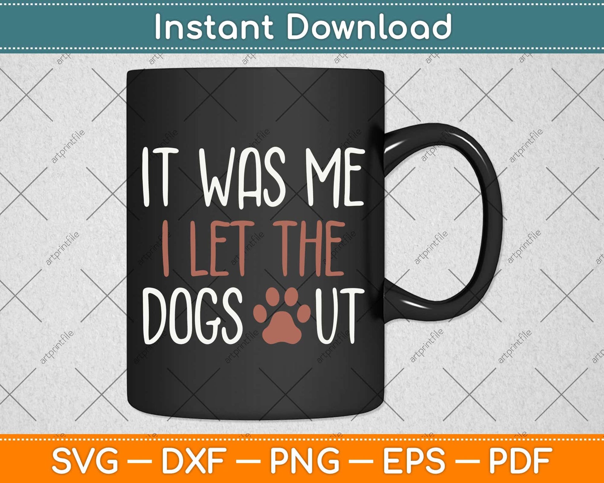 It Was Me I Let The Dogs Out Svg Png Dxf Digital Cutting File