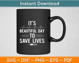 It's A Beautiful Day To Save Lives Svg Design Cricut Printable Cutting Files