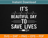 It's A Beautiful Day To Save Lives Svg Design Cricut Printable Cutting Files