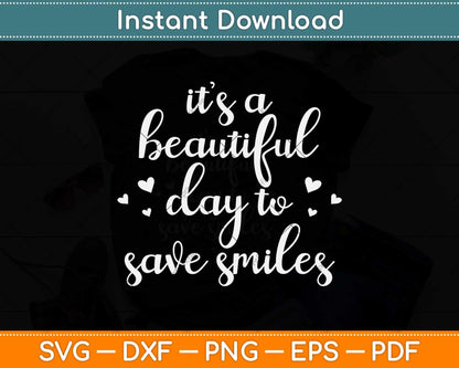 It’s A Beautiful Day To Save Smiles Dentist Svg Png Dxf Digital Cutting File