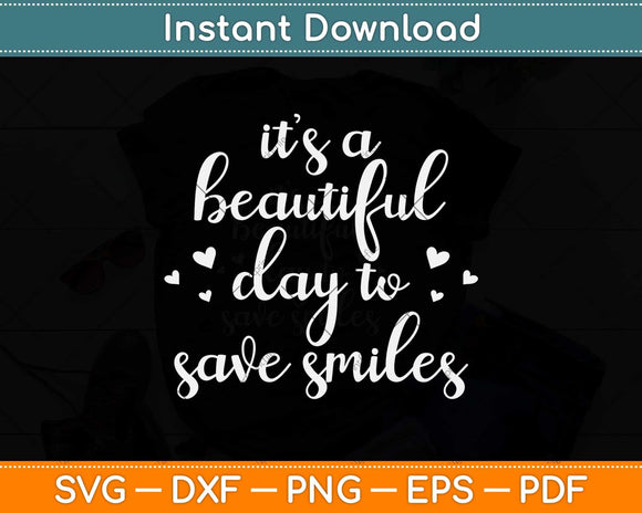 It’s A Beautiful Day To Save Smiles Dentist Svg Png Dxf Digital Cutting File