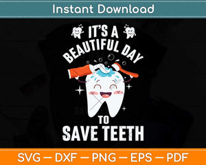 It's a Beautiful Day to Save Teeth Funny Dental Svg Png Dxf Digital Cutting File