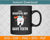 It’s A Beautiful Day To Save Teeth Svg Png Dxf Digital Cutting File