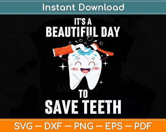 It’s A Beautiful Day To Save Teeth Svg Png Dxf Digital Cutting File