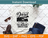 It’s A Diesel Thing You Wouldnt Understand Truck Driver Svg Design Cricut Cut Files