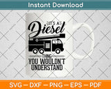 It’s A Diesel Thing You Wouldnt Understand Truck Driver Svg Design Cricut Cut Files
