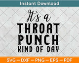 It's A Throat Punch Kinda Day Svg Design Cricut Printable Cutting Files