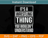 It's A Wrestling Thing You Wouldn't Understand Svg Png Dxf Digital Cutting File