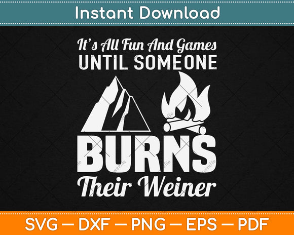 It’s All Fun And Games Until Someone Burns Their Weiner Svg Design Cutting Files