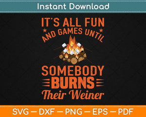 It’s All Fun And Games Until Someone Burns Their Weiner Svg Design Cutting Files